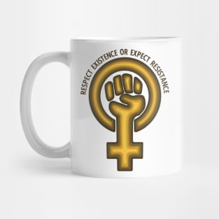 Respect Existence Or Expect Resistance Mug